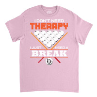 I Dont Need Therapy I Just Need A Break Classic T-shirt | Artistshot