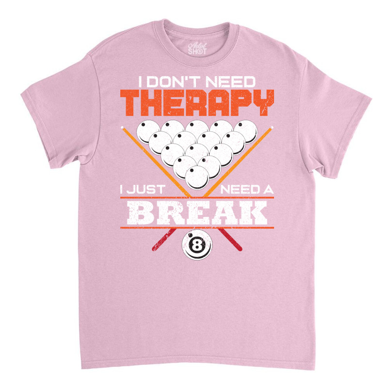 I Dont Need Therapy I Just Need A Break Classic T-shirt by weifeistupui | Artistshot