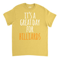 It's A Great Day For Billiards Classic T-shirt | Artistshot