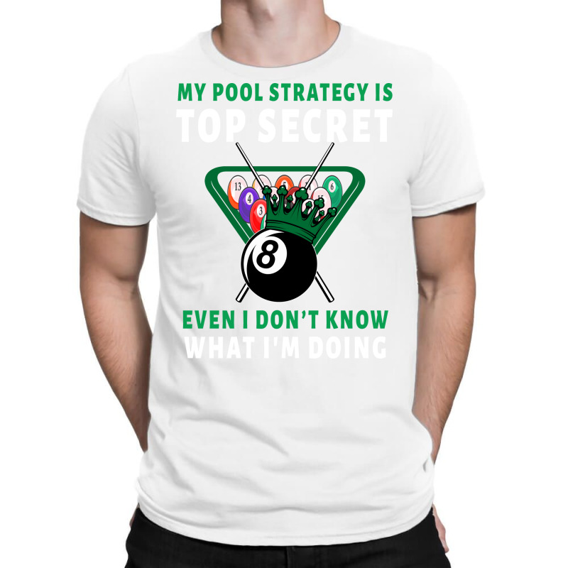 My Pool Strategy Is Top Secret Even I Don't Know W T-shirt | Artistshot