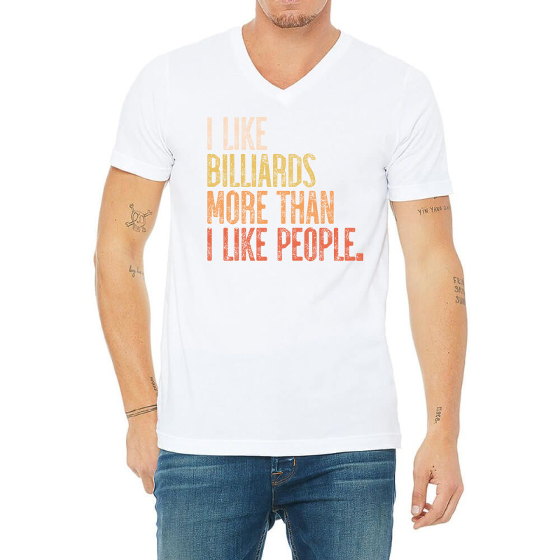 I Like Billiards More Than I Like People V-neck Tee | Artistshot