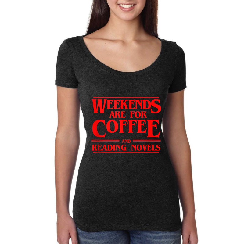 Weekends Are For Coffee And Reading Novels Weekend Women's Triblend Scoop T-shirt by heffopance | Artistshot