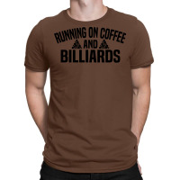 Running On Coffee And Billiards T-shirt | Artistshot