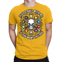 Play 9 Ball With Me If You Want To Lose T-shirt | Artistshot