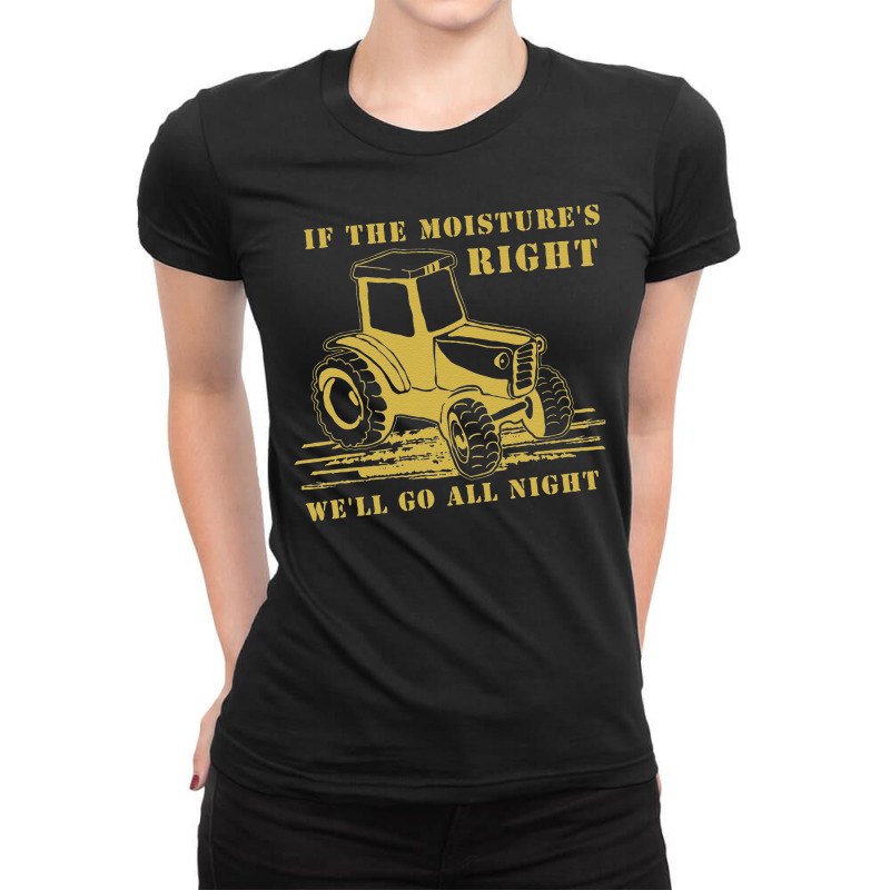 Funny Quote If The Moisture's Right Farmer Tractor Ladies Fitted T-Shirt by cudUPTEES | Artistshot