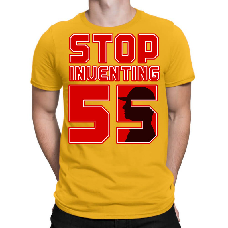 Stop Inventing 55 T-Shirt by micsikhibinop | Artistshot