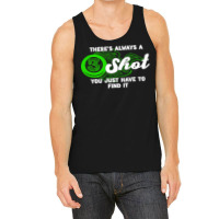 There's Always A Shot You Just Have To Find It Tank Top | Artistshot