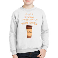 Just A Criminal Investigator Who Loves Coffee Prem Youth Sweatshirt | Artistshot