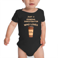 Just A Criminal Investigator Who Loves Coffee Prem Baby Bodysuit | Artistshot