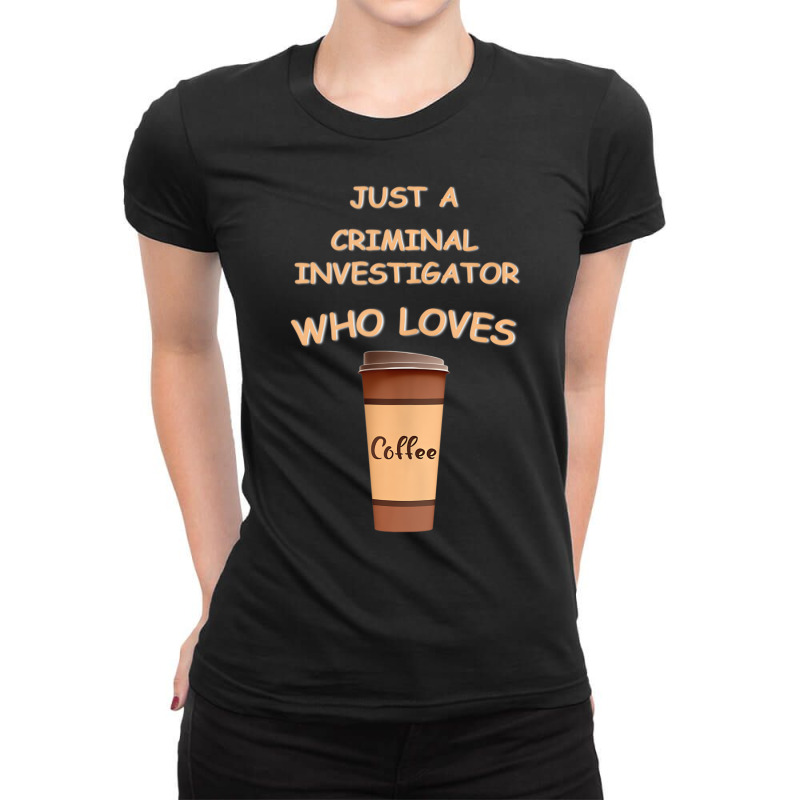 Just A Criminal Investigator Who Loves Coffee Tank Ladies Fitted T-Shirt by ravand | Artistshot