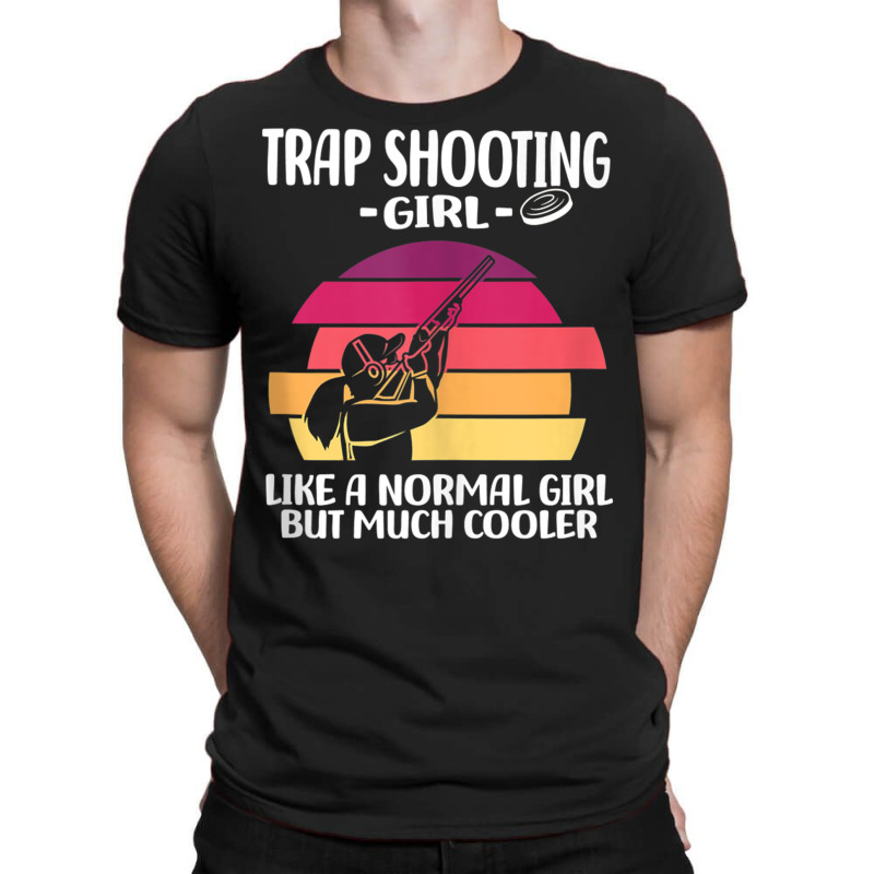 Trap Shooting Girl Like A Normal Girl But Much Coo T-shirt | Artistshot