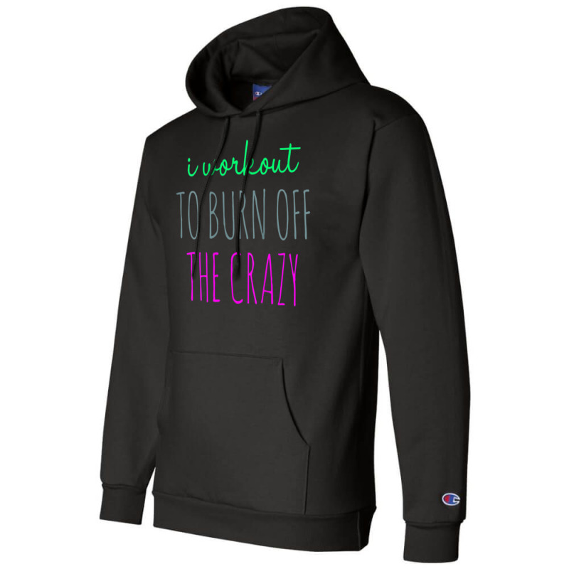 Womens I Workout To Burn Off The Crazy Funny Women Champion Hoodie | Artistshot