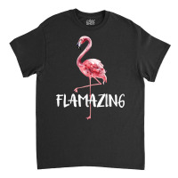 Flamazing Pink Flamingo Novelty Flamingo Lover Fun Classic T-shirt | Artistshot