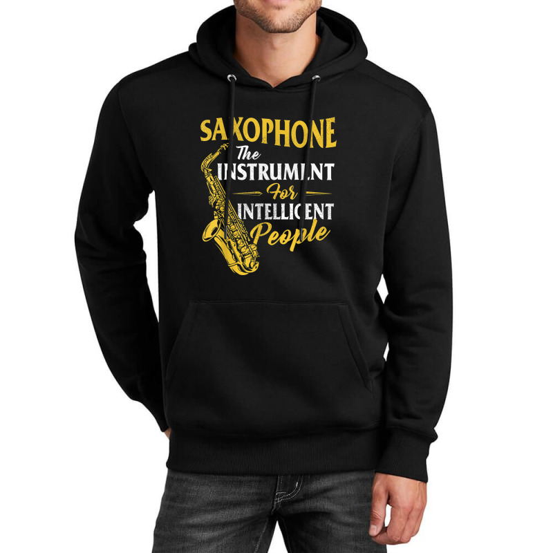 Saxophone The Instrument For Intelligent People Sa Unisex Hoodie by DanielPatrickGrasseschi | Artistshot