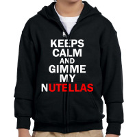 Keeps Calms And Tee Gimmes My Nutellas Funny Red D Youth Zipper Hoodie | Artistshot