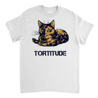 Tortitude Cat Tortoiseshell Kittens Torties Kitty Classic T-shirt | Artistshot