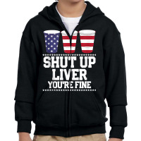 Funny July 4th Shirt Shut Up Liver You're Fine Bee Youth Zipper Hoodie | Artistshot