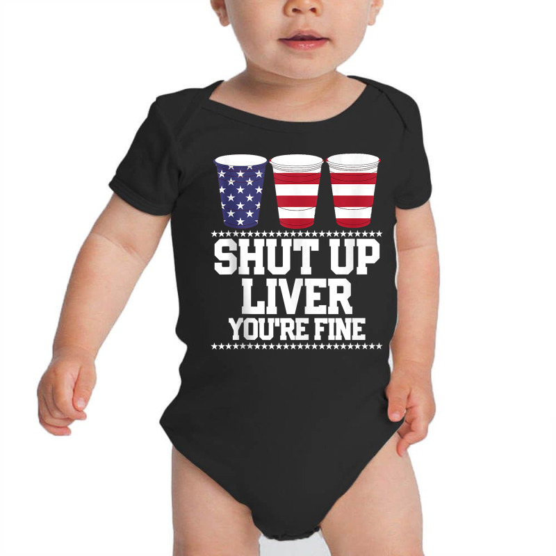 Funny July 4th Shirt Shut Up Liver You're Fine Bee Baby Bodysuit | Artistshot