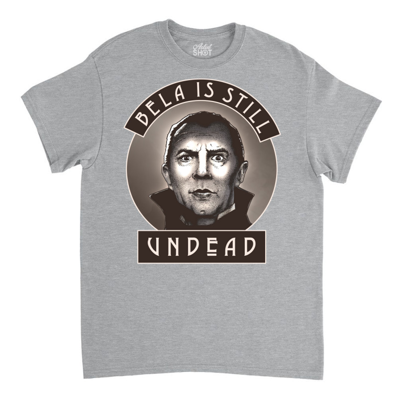 Bela Is Still Undead Classic T-shirt by neekakhalodb | Artistshot