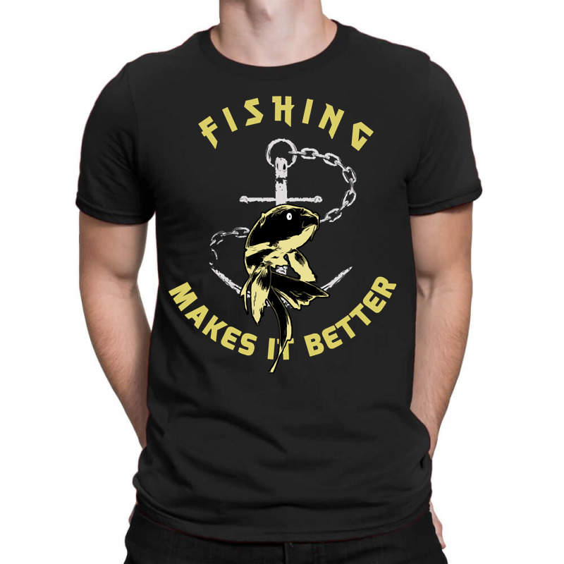 Trending Fishing - Makes It Better T-shirt | Artistshot