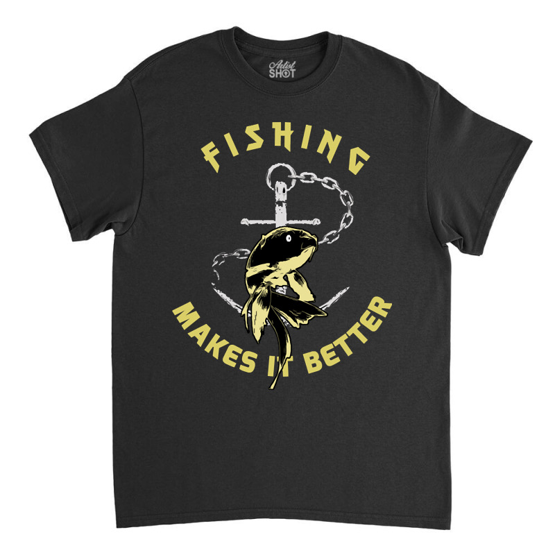 Trending Fishing - Makes It Better Classic T-shirt | Artistshot