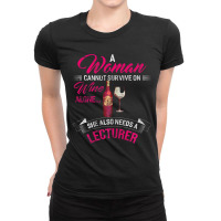 Womens A Woman Cannot Survive On Wine Alone She Al Ladies Fitted T-shirt | Artistshot