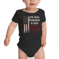 The Real Pandemic Is How Stupid Everyone Is 1776 V Baby Bodysuit | Artistshot