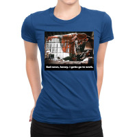 I Gotta Go To Work Ladies Fitted T-shirt | Artistshot