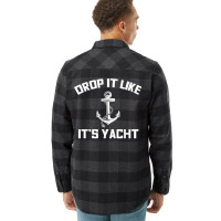 Drop It Like Its Yacht Funny Sailing Cruising Gift Flannel Shirt | Artistshot