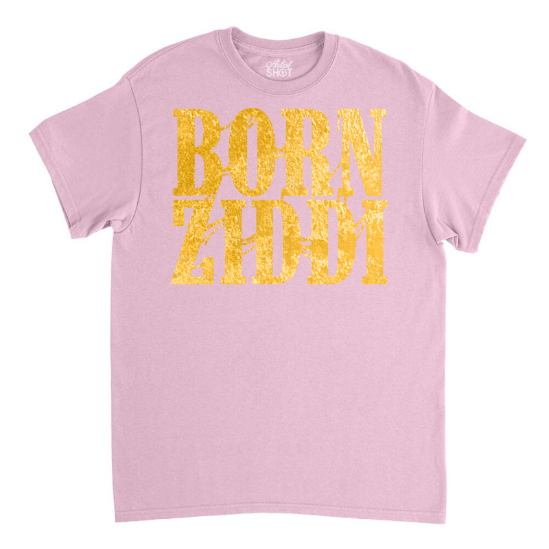 Born Ziddi Classic T-shirt by neekakhalodb | Artistshot