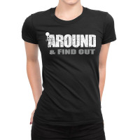 Fuck Around And Find Out T Shirt Ladies Fitted T-shirt | Artistshot