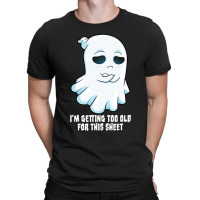 Sad Ghost Halloween Costume Getting Too Old For Th T-shirt | Artistshot