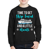 Time To Get Ship Faced And A Little Nauti Cruising Youth Sweatshirt | Artistshot