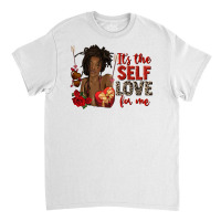 It's The Self Love For Me Black Woman  Valentine's Classic T-shirt | Artistshot