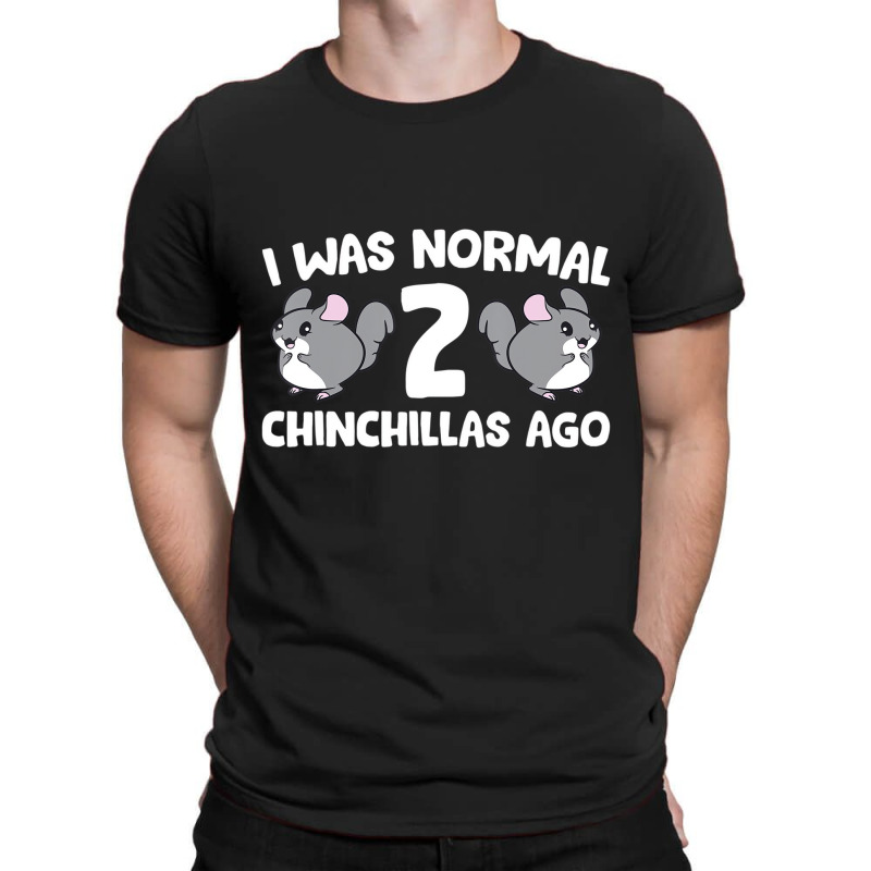 Chinchilla Pet Owner I Was Normal 2 Chinchillas Ag T-shirt | Artistshot