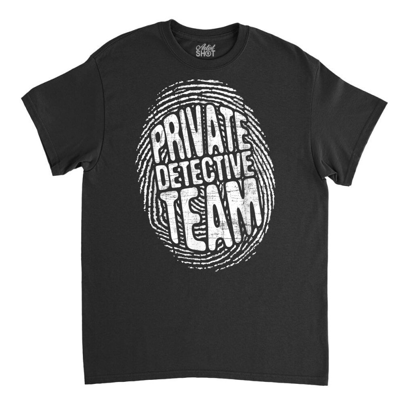 Private Detective Team   Investigate Investigator Classic T-shirt by marioc | Artistshot