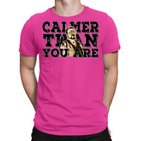 Calmer Than You Are  The Big Lebowski T-shirt | Artistshot