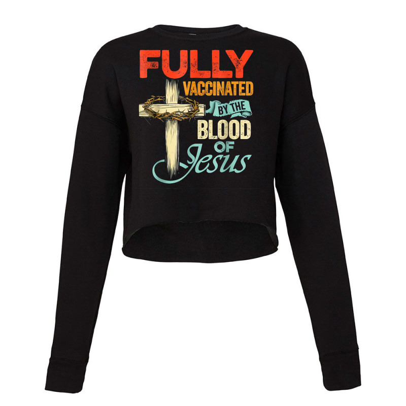 Fully Vaccinated By The Blood Of Jesus Faith Funny Cropped Sweater by arainro | Artistshot