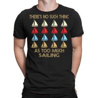 Sailing No Such Thing As Too Much Quote T Shirt T-shirt | Artistshot