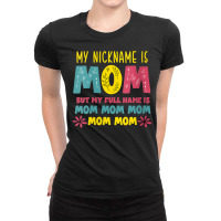 Womens Mothers Day Apparel My Nickname Is Mom V Ne Ladies Fitted T-shirt | Artistshot