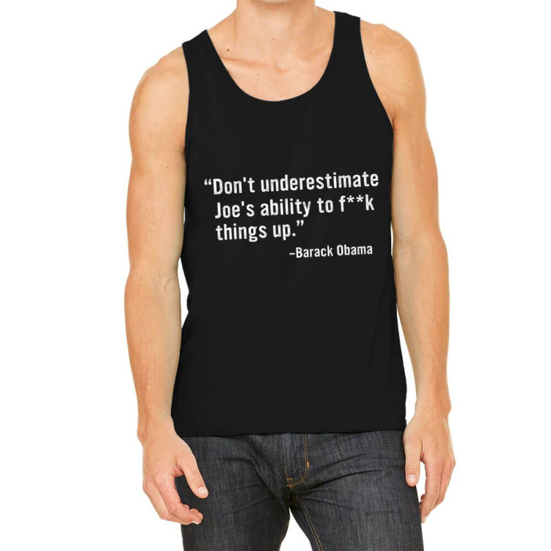 Don't Underestimate Joe's Ability To Fuck Things U Tank Top by wafaha | Artistshot