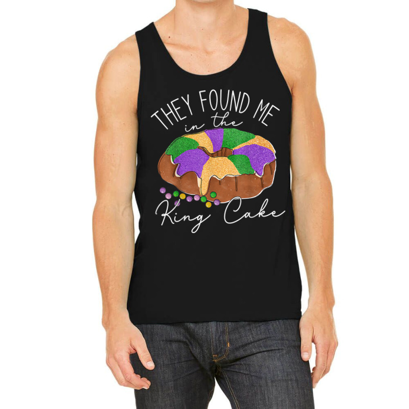 They Found Me In The King Cake Nola Fun Mardi Gras Tank Top | Artistshot