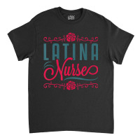 Latina Nurse Rn Lpn Practitioner Women Latinx Hisp Classic T-shirt | Artistshot