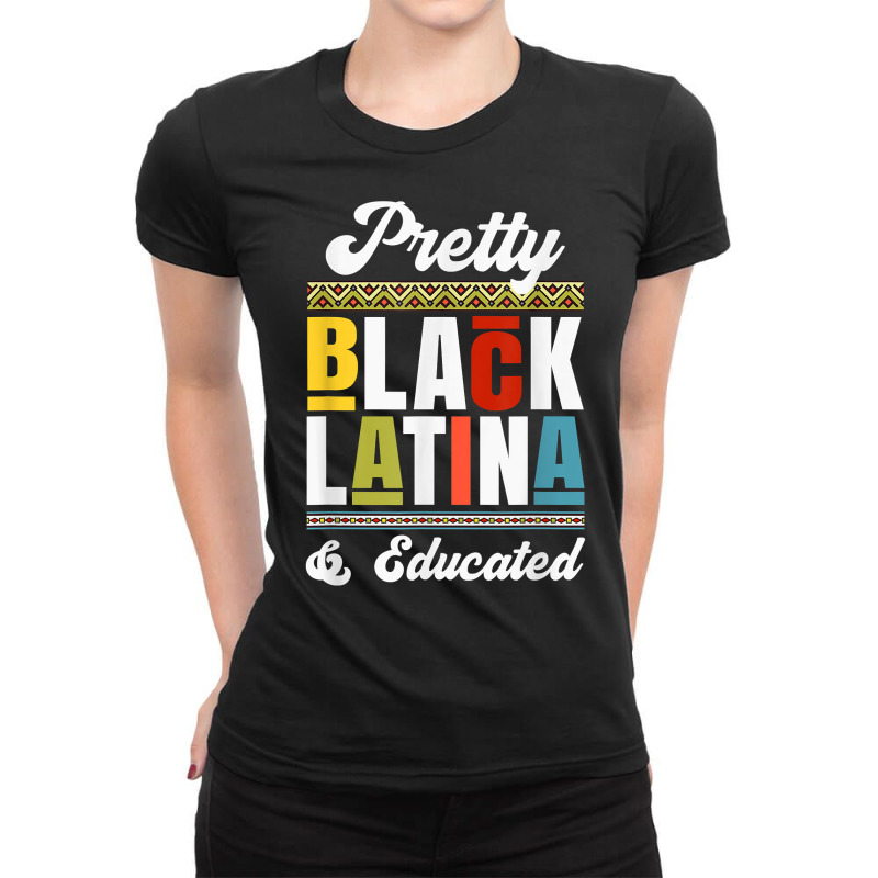 Educated Black Latinx T Shirt Afro Latina Pride Gi Ladies Fitted T-Shirt by yucalsye | Artistshot