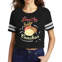 Don't Be Self Conchas Funny Mexican Sweet Bread Pu Scorecard Crop Tee | Artistshot