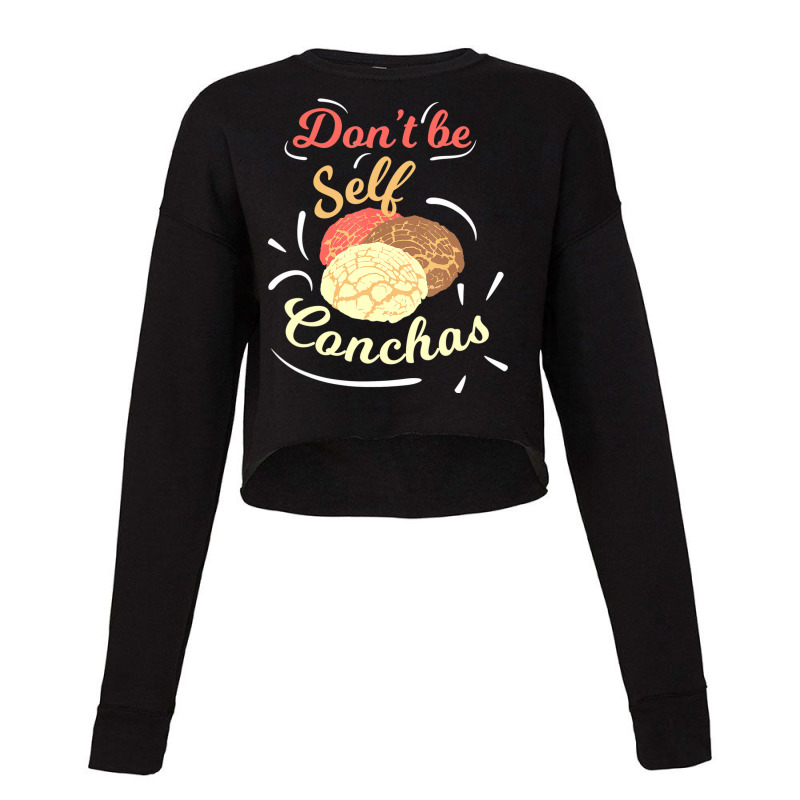 Don't Be Self Conchas Funny Mexican Sweet Bread Pu Cropped Sweater by wafaha | Artistshot