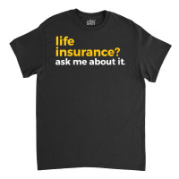 Womens Life Insurance Ask Me About It Novelty V Ne Classic T-shirt | Artistshot