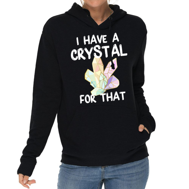 I Have A Crystal For That Funny Gemstone Chakra He Lightweight Hoodie | Artistshot