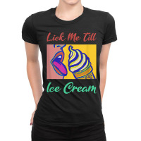 Lick Me Till Ice Cream T Shirt Ladies Fitted T-shirt | Artistshot