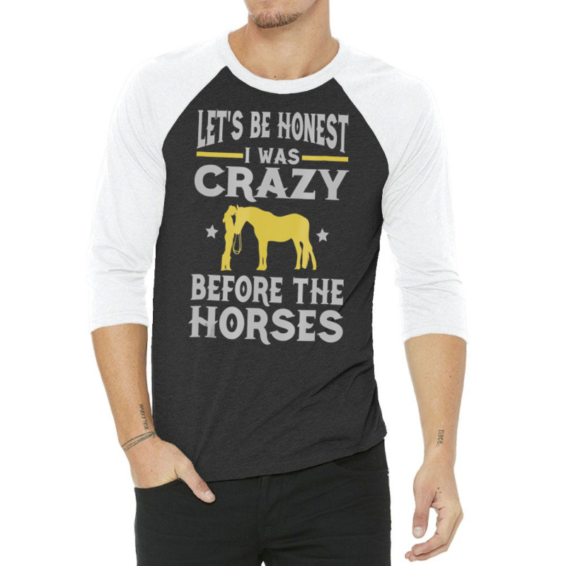 Let's Be Honest I Was Crazy Before The Horses Tshi 3/4 Sleeve Shirt | Artistshot